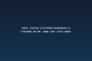 Gadai Syariah Elektronik/Kendaraan Vs Pinjaman Online: Mana Yang Lebih Aman?